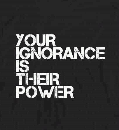 your-ignorance-their-power